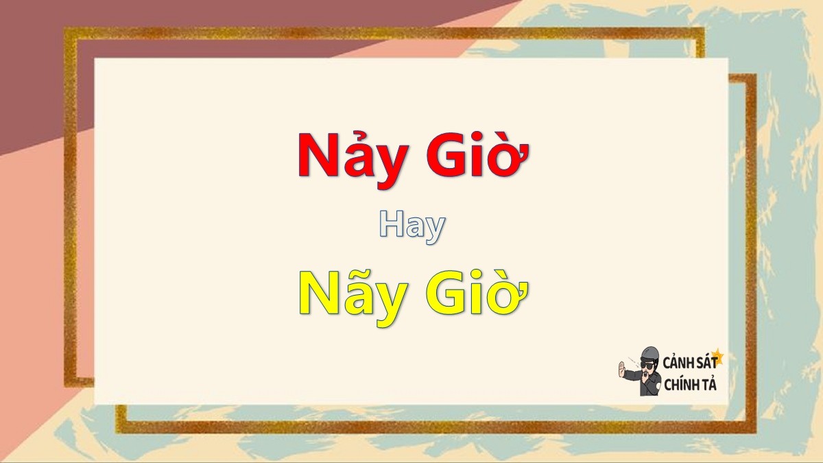 Minh họa sự phân biệt giữa 'nảy giờ' và 'nãy giờ' trong tiếng Việt