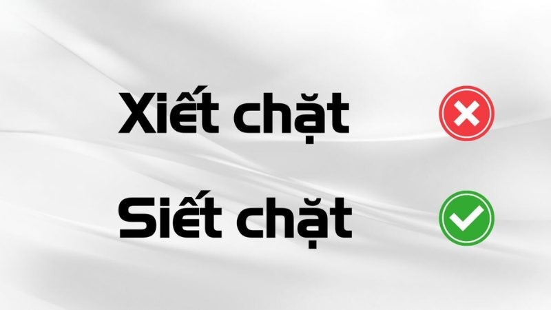 Phân biệt Siết chặt hay xiết chặt