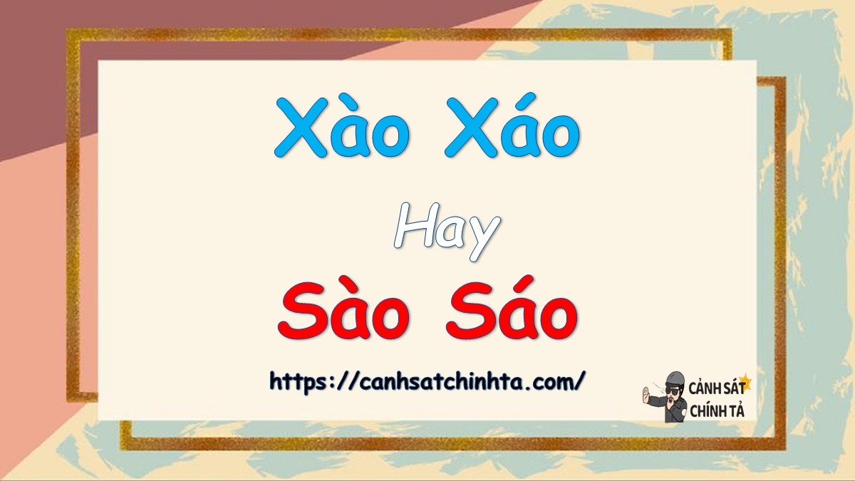 Phân biệt Xào xáo và Sào sáo: Vấn đề chính tả phổ biến trong tiếng Việt
