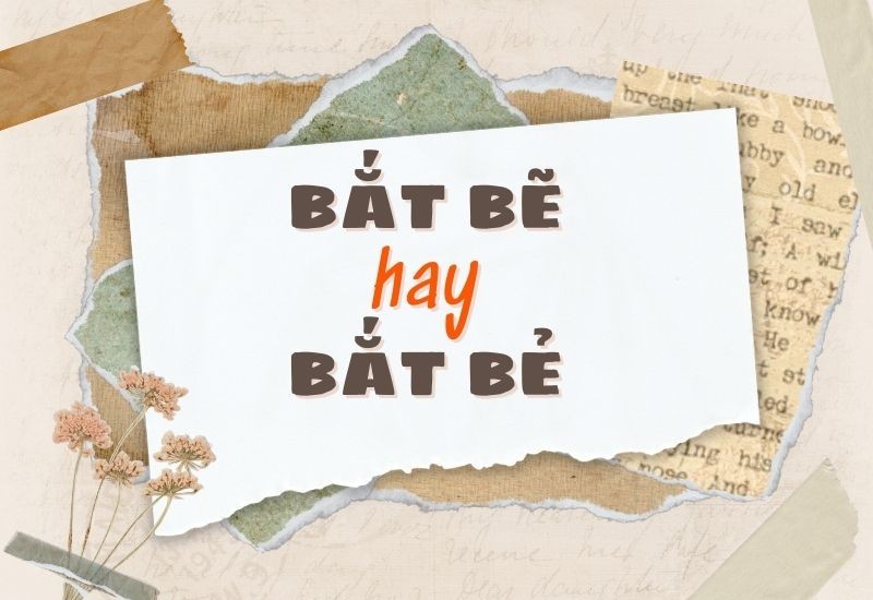 Khám phá sự khác biệt giữa "bắt bẽ" và "bắt bẻ" trong tiếng Việt