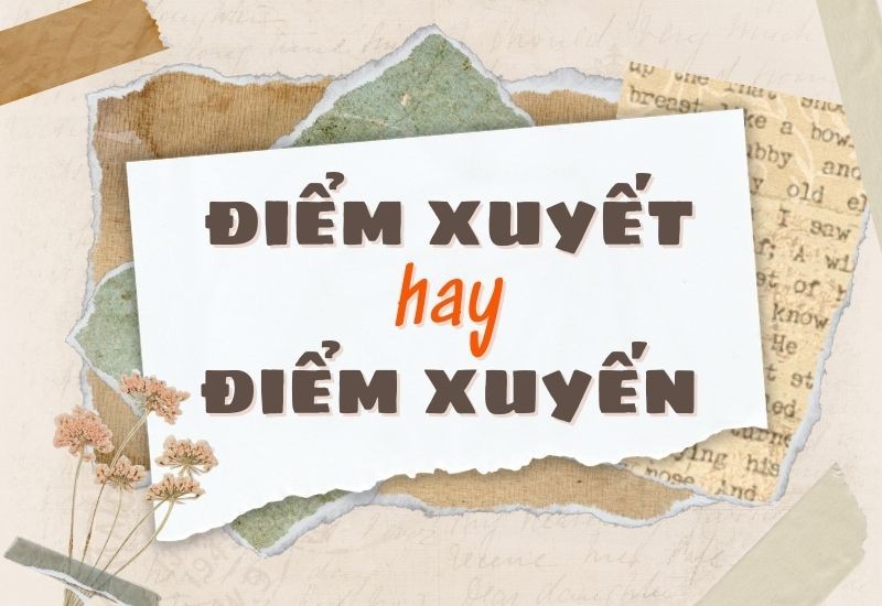 So sánh giữa "điểm xuyết" và "điểm xuyến"