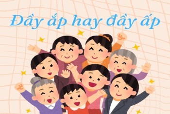Đầy ấp hay đầy ắp, đâu là chuẩn mực?