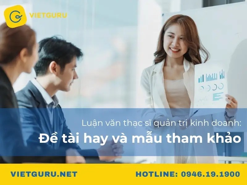 Luận văn thạc sĩ quản trị kinh doanh: Đề tài hay và mẫu tham khảo